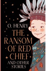 The Ransom of Red Chief and other stories