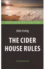 AbridgedBestseller Irving J. The Cider House Rules (Ирвинг Дж. Правила виноделов) Кн.д/чт.на англ.яз.,адаптир.